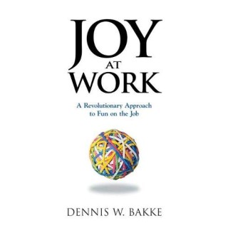 Joy At Work: A Revolutionary Approach to Fun on the Job